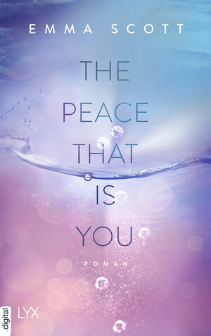 Buchcover The Peace That Is You | Emma Scott | EAN 9783736320260 | ISBN 3-7363-2026-4 | ISBN 978-3-7363-2026-0