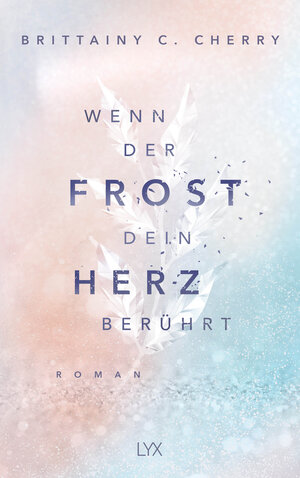 Buchcover Wenn der Frost dein Herz berührt | Brittainy C. Cherry | EAN 9783736320871 | ISBN 3-7363-2087-6 | ISBN 978-3-7363-2087-1