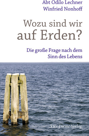Buchcover Wozu sind wir auf Erden? | Odilo Lechner | EAN 9783736500129 | ISBN 3-7365-0012-2 | ISBN 978-3-7365-0012-9
