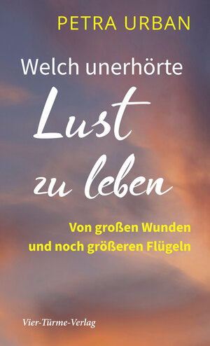 Buchcover Welch unerhörte Lust zu leben | Petra Urban | EAN 9783736500785 | ISBN 3-7365-0078-5 | ISBN 978-3-7365-0078-5