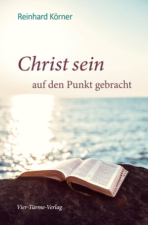 Buchcover Christ sein auf den Punkt gebracht | Reinhard Körner | EAN 9783736500853 | ISBN 3-7365-0085-8 | ISBN 978-3-7365-0085-3
