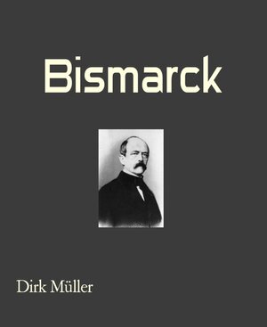 Buchcover Bismarck | Dirk Müller | EAN 9783736879881 | ISBN 3-7368-7988-1 | ISBN 978-3-7368-7988-1