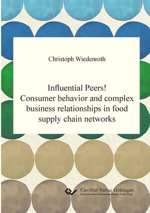 Buchcover Influential Peers! Consumer behavior and complex business relationships in food supply chain networks | Christoph Wiedenroth | EAN 9783736969469 | ISBN 3-7369-6946-5 | ISBN 978-3-7369-6946-9