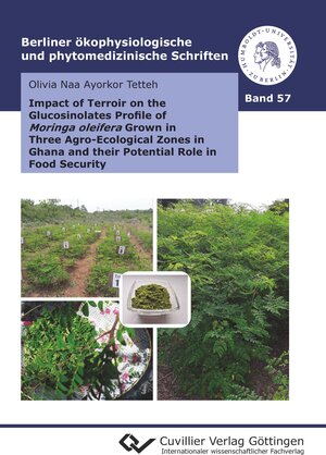 Buchcover Impact of Terroir on the Glucosinolates Profile of Moringa oleifera Grown in Three Agro-Ecological Zones in Ghana and their Potential Role in Food Security | Olivia Naa Ayorkor Tetteh | EAN 9783736969773 | ISBN 3-7369-6977-5 | ISBN 978-3-7369-6977-3