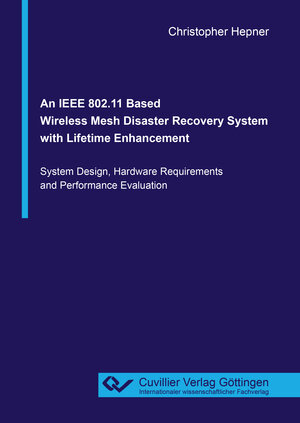 Buchcover An IEEE 802.11 Based Wireless Mesh Disaster Recovery System with Lifetime Enhancement | Christopher Hepner | EAN 9783736970526 | ISBN 3-7369-7052-8 | ISBN 978-3-7369-7052-6
