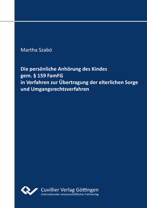 Buchcover Die persönliche Anhörung des Kindes gem. § 159 FamFG in Verfahren zur Übertragung der elterlichen Sorge und Umgangsrechtsverfahren | Martha Szabó | EAN 9783736970694 | ISBN 3-7369-7069-2 | ISBN 978-3-7369-7069-4