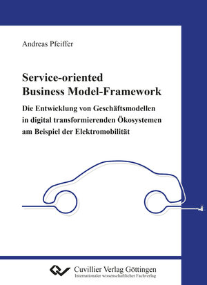 Buchcover Service-oriented Business Model-Framework – die Entwicklung von Geschäftsmodellen in digital transformierenden Ökosystemen am Beispiel der Elektromobilität | Andreas Pfeiffer | EAN 9783736971219 | ISBN 3-7369-7121-4 | ISBN 978-3-7369-7121-9