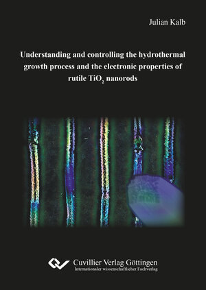 Buchcover Understanding and controlling the hydrothermal growth process and the electronic properties of rutile TiO2 nanorods | Julian Kalb | EAN 9783736971264 | ISBN 3-7369-7126-5 | ISBN 978-3-7369-7126-4