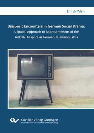 Buchcover Diasporic Encounters in German Social Drama: A Spatial Approach to Representations of the Turkish Diaspora in German Television Films | Emrah Yalcin | EAN 9783736973732 | ISBN 3-7369-7373-X | ISBN 978-3-7369-7373-2