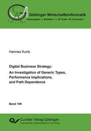 Buchcover Digital Business Strategy: An Investigation of Generic Types, Performance Implications, and Path Dependence | Hannes Kurtz | EAN 9783736974029 | ISBN 3-7369-7402-7 | ISBN 978-3-7369-7402-9
