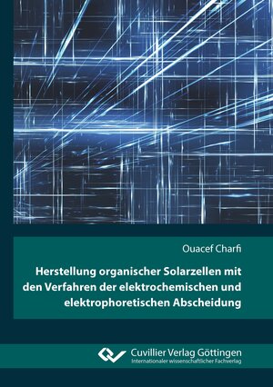 Buchcover Herstellung organischer Solarzellen mit den Verfahren der elektrochemischen und elektrophoretischen Abscheidung | Ouacef Charfi | EAN 9783736975262 | ISBN 3-7369-7526-0 | ISBN 978-3-7369-7526-2