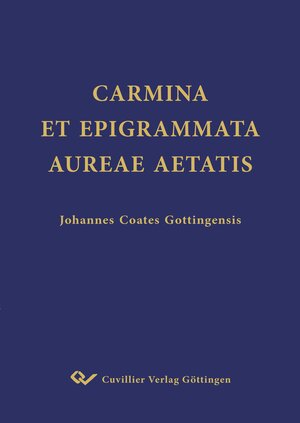 Buchcover CARMINA ET EPIGRAMMATA AUREAE AETATIS | John Coates | EAN 9783736976252 | ISBN 3-7369-7625-9 | ISBN 978-3-7369-7625-2