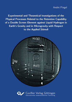 Buchcover Experimental and Theoretical Investigations of the Physical Processes Related to the Retention Capability of a Double Screen Element against Liquid Hydrogen in Earth's Gravity and in Microgravity with Respect to the Applied Stimuli | André Pingel | EAN 9783736976429 | ISBN 3-7369-7642-9 | ISBN 978-3-7369-7642-9