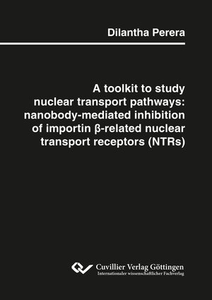 Buchcover A toolkit to study nuclear transport pathways: nanobody-mediated inhibition of importin β-related nuclear transport receptors (NTRs) | Dilantha Perera | EAN 9783736978478 | ISBN 3-7369-7847-2 | ISBN 978-3-7369-7847-8