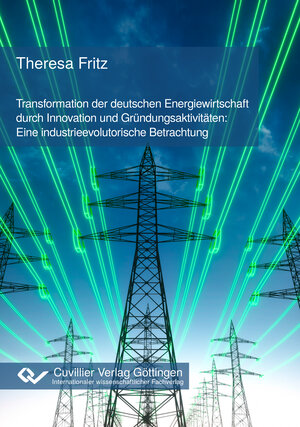 Buchcover Transformation der deutschen Energiewirtschaft durch Innovation und Gründungsaktivitäten: Eine industrieevolutorische Betrachtung | Theresa Fritz | EAN 9783736978737 | ISBN 3-7369-7873-1 | ISBN 978-3-7369-7873-7