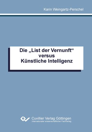 Buchcover Die "List der Vernunft" versus Künstliche Intelligenz | Karin Weingartz-Perschel | EAN 9783736979604 | ISBN 3-7369-7960-6 | ISBN 978-3-7369-7960-4
