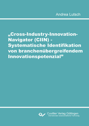 Buchcover Cross-Industry-Innovation-Navigator (CIIN) - Systematische Identifikation von branchenübergreifendem Innovationspotenzial | Andrea Lutsch | EAN 9783736979611 | ISBN 3-7369-7961-4 | ISBN 978-3-7369-7961-1