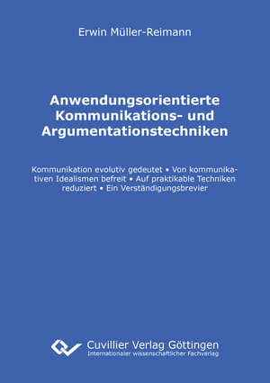 Buchcover Anwendungsorientierte Kommunikations- und Argumentationstechniken | Erwin Müller-Reimann | EAN 9783736987364 | ISBN 3-7369-8736-6 | ISBN 978-3-7369-8736-4
