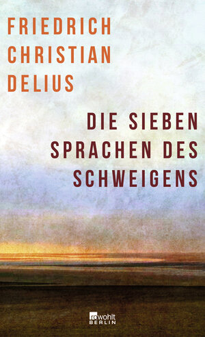 Buchcover Die sieben Sprachen des Schweigens | Friedrich Christian Delius | EAN 9783737101134 | ISBN 3-7371-0113-2 | ISBN 978-3-7371-0113-4