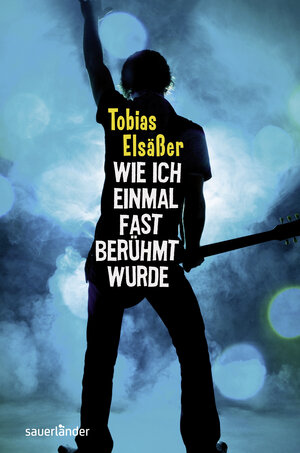Buchcover Wie ich einmal fast berühmt wurde | Tobias Elsäßer | EAN 9783737361699 | ISBN 3-7373-6169-X | ISBN 978-3-7373-6169-9