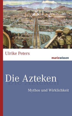 Buchcover Die Azteken | Ulrike Peters | EAN 9783737410861 | ISBN 3-7374-1086-0 | ISBN 978-3-7374-1086-1