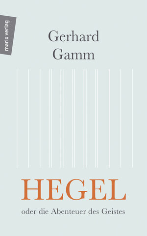 Buchcover Hegel oder die Abenteuer des Geistes | Gerhard Gamm | EAN 9783737411325 | ISBN 3-7374-1132-8 | ISBN 978-3-7374-1132-5
