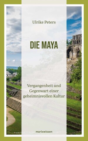 Buchcover Die Maya | Ulrike Peters | EAN 9783737411950 | ISBN 3-7374-1195-6 | ISBN 978-3-7374-1195-0