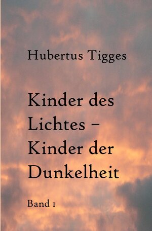 Buchcover Kinder des Lichtes-Kinder der Dunkelheit Band 1 | Hubertus Tigges | EAN 9783737504867 | ISBN 3-7375-0486-5 | ISBN 978-3-7375-0486-7