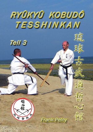 Buchcover Ryûkyû Kobudô Tesshinkan - Teil 3 | Frank Pelny | EAN 9783737509916 | ISBN 3-7375-0991-3 | ISBN 978-3-7375-0991-6