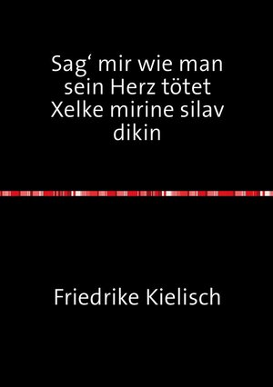 Buchcover Sag‘ mir wie man sein Herz tötet | Friederike Kielisch | EAN 9783737510561 | ISBN 3-7375-1056-3 | ISBN 978-3-7375-1056-1