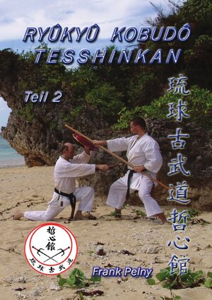 Buchcover Ryûkyû Kobudô Tesshinkan - Teil 2 | Frank Pelny | EAN 9783737511285 | ISBN 3-7375-1128-4 | ISBN 978-3-7375-1128-5