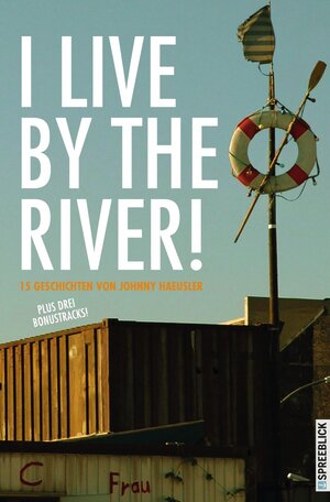 Buchcover I LIVE BY THE RIVER! - 15 Geschichten | Johnny Haeusler | EAN 9783737517034 | ISBN 3-7375-1703-7 | ISBN 978-3-7375-1703-4