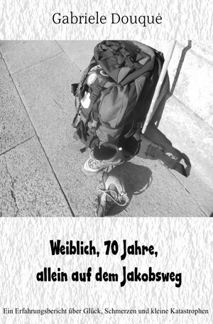 Buchcover weiblich,70 Jahre, allein auf dem Jakobsweg | Gabriele Douquè | EAN 9783737523196 | ISBN 3-7375-2319-3 | ISBN 978-3-7375-2319-6