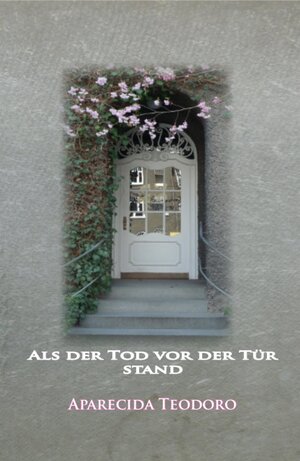 Buchcover Als der Tod vor der Tür stand-ebook | Aparecida Teodoro | EAN 9783737542678 | ISBN 3-7375-4267-8 | ISBN 978-3-7375-4267-8