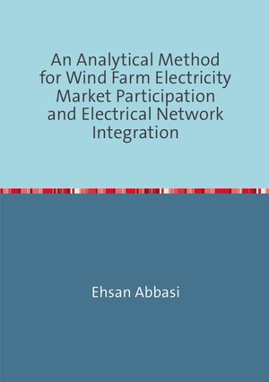 Buchcover An Analytical Method forWind Farm Electricity Market Participation and Electrical Network Integration | Ehsan Abbasi | EAN 9783737542685 | ISBN 3-7375-4268-6 | ISBN 978-3-7375-4268-5