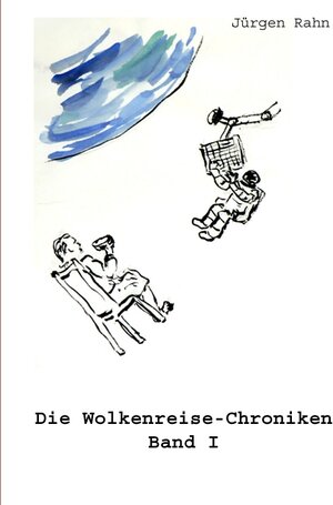 Buchcover Die Wolkenreise-Chroniken / Die Wolkenreise-Chroniken Band I | Jürgen Rahn | EAN 9783737546935 | ISBN 3-7375-4693-2 | ISBN 978-3-7375-4693-5