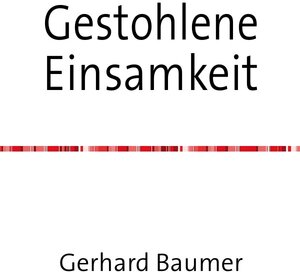 Buchcover Gestohlene Einsamkeit | Gerhard Baumer | EAN 9783737547222 | ISBN 3-7375-4722-X | ISBN 978-3-7375-4722-2