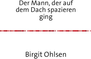 Buchcover Der Mann, der auf dem Dach spazieren ging | Birgit Ohlsen | EAN 9783737547369 | ISBN 3-7375-4736-X | ISBN 978-3-7375-4736-9