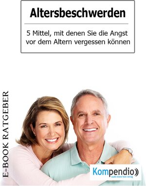 Buchcover Altersbeschwerden – 5 Mittel, mit denen Sie die Angst vor dem Altern vergessen können | Robert Sasse | EAN 9783737549721 | ISBN 3-7375-4972-9 | ISBN 978-3-7375-4972-1