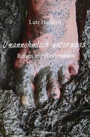 Buchcover Unterwegs / Unannehmlich unterwegs | Lutz Hudelist | EAN 9783737558204 | ISBN 3-7375-5820-5 | ISBN 978-3-7375-5820-4