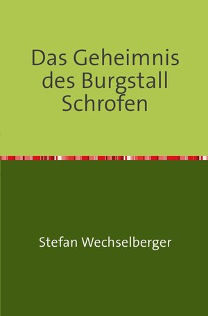 Buchcover 1 / Das Geheimnis des Burgstall Schrofen | Stefan Wechselberger | EAN 9783737558686 | ISBN 3-7375-5868-X | ISBN 978-3-7375-5868-6