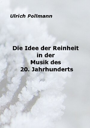 Buchcover Die Idee der Reinheit in der Musik des 20. Jahrhunderts | Ulrich Pollmann | EAN 9783737561082 | ISBN 3-7375-6108-7 | ISBN 978-3-7375-6108-2