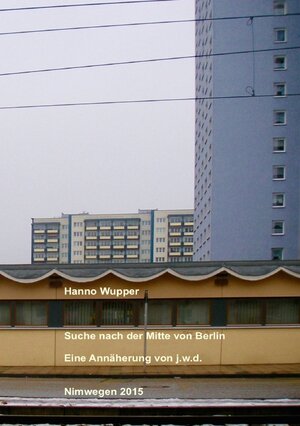 Buchcover Suche nach der Mitte von Berlin | Hanno Wupper | EAN 9783737561198 | ISBN 3-7375-6119-2 | ISBN 978-3-7375-6119-8