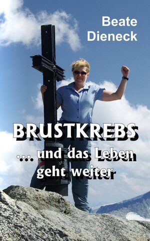 Buchcover Brustkrebs … und das Leben geht weiter | Beate Dieneck | EAN 9783737571876 | ISBN 3-7375-7187-2 | ISBN 978-3-7375-7187-6