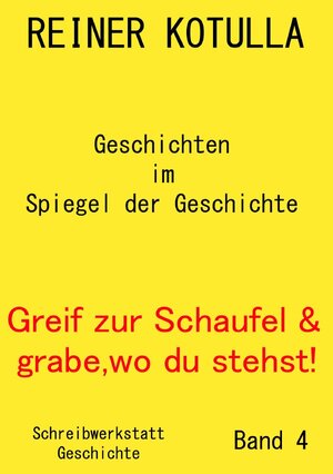 Buchcover Greif zur Schaufel und grabe, wo du stehst! / Greif zur Schaufel und grabe, wo du stehst! Band 4 | Reiner Kotulla | EAN 9783737582223 | ISBN 3-7375-8222-X | ISBN 978-3-7375-8222-3