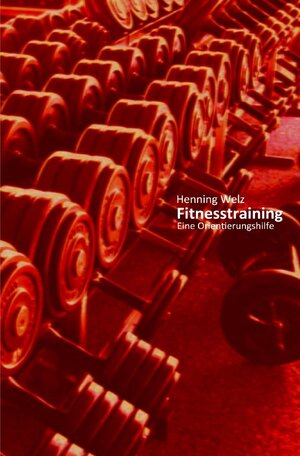 Buchcover Fitnesstraining - Eine Orientierungshilfe | Henning Welz | EAN 9783737584104 | ISBN 3-7375-8410-9 | ISBN 978-3-7375-8410-4