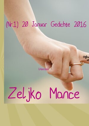 Buchcover (Nr.1) 20 Januar Gedichte 2016 | Zeljko Mance | EAN 9783737585866 | ISBN 3-7375-8586-5 | ISBN 978-3-7375-8586-6