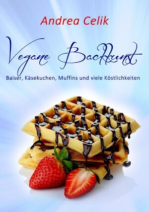 Buchcover Vegan Kochen / Vegane Backkunst | Andrea Celik | EAN 9783737588577 | ISBN 3-7375-8857-0 | ISBN 978-3-7375-8857-7
