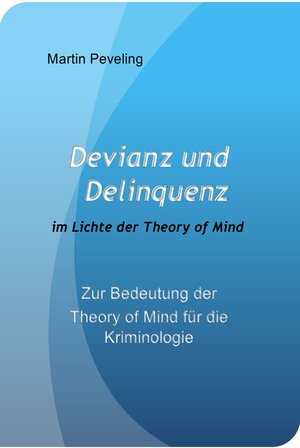 Buchcover Devianz und Delinquenz im Lichte der Theory of Mind | Dr. Martin Peveling | EAN 9783737597531 | ISBN 3-7375-9753-7 | ISBN 978-3-7375-9753-1