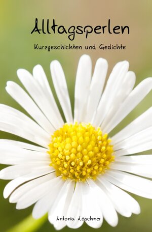 Buchcover Alltagsperlen | Antonia Löschner | EAN 9783737599894 | ISBN 3-7375-9989-0 | ISBN 978-3-7375-9989-4